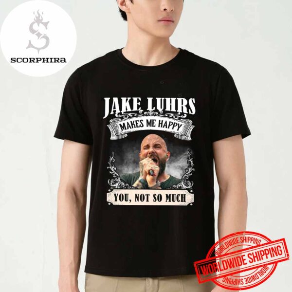 August Burns Red Jake Luhrs Make Me Happy You Not So Much Artwork Fan Gifts Unisex T-Shirt