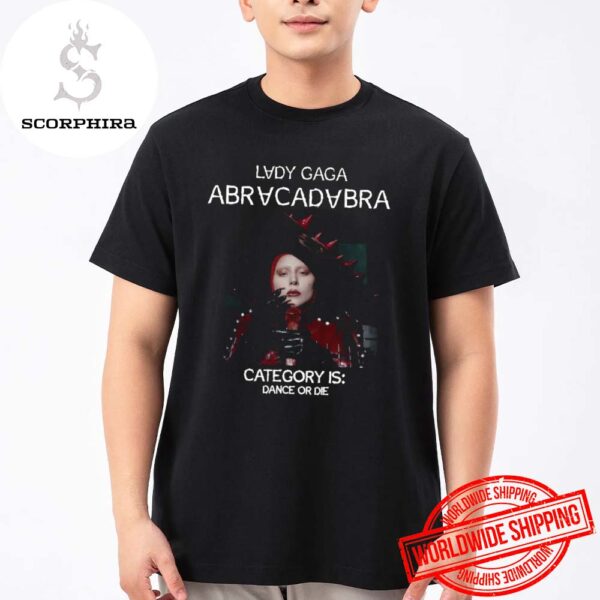 Lady Gaga Abracadabra Lady In Red Category Is Dance Or Die Fan Gifts Unisex T-Shirt